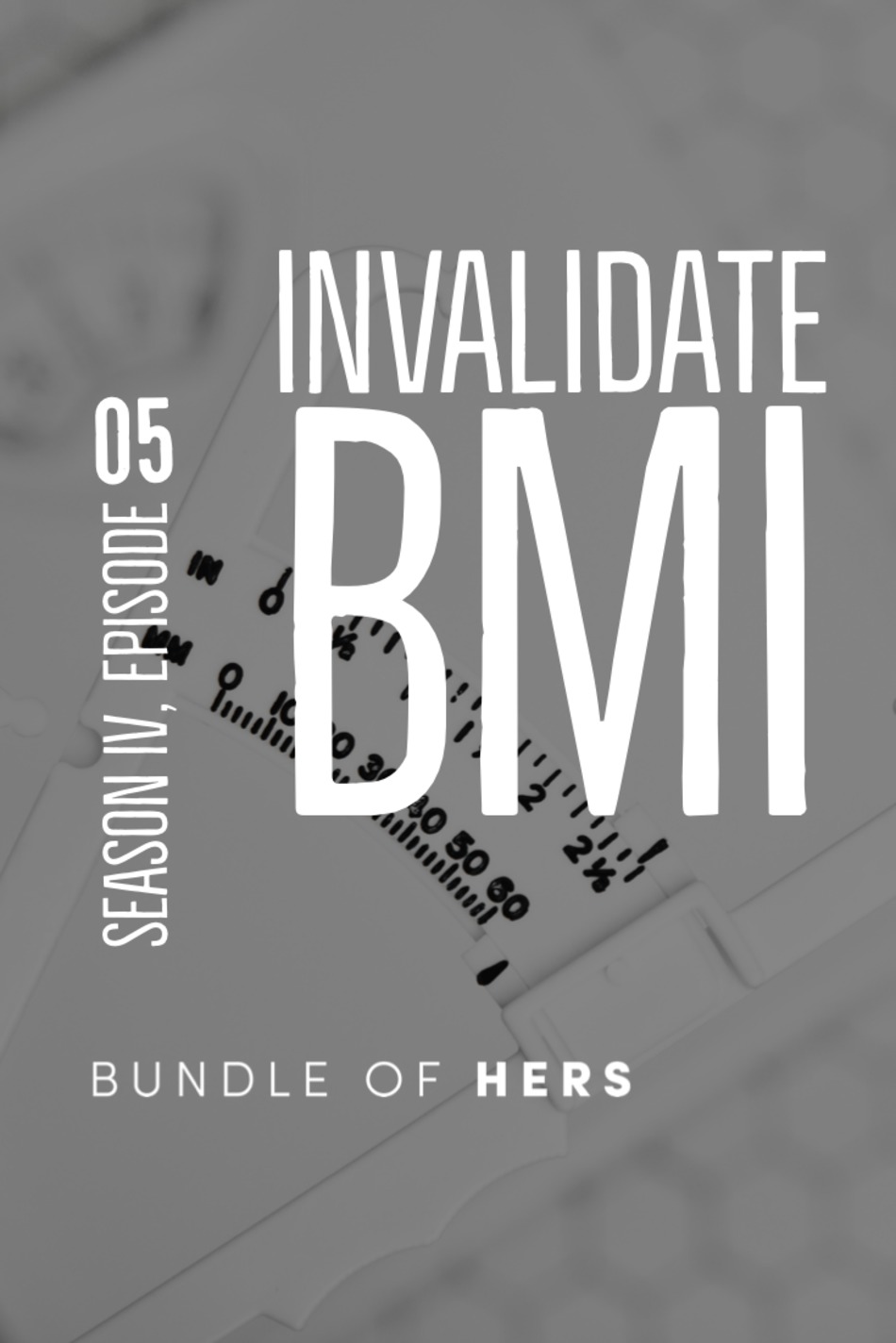 S4E5: Invalidate BMI